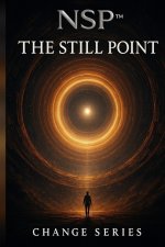 NSP™ The Still Point Book 3 Initiate change series