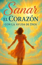Sanar el Corazón con la Ayuda de Dios - Healing Hearts