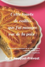 Cette tourte de cailles que j'ai mangée rue de la paix !