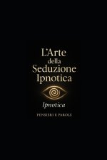 L'ARTE DELLA SEDUZIONE IPNOTICA