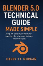 Blender 5.0 Technical Guide Made Simple