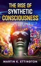 The Rise of Synthetic Consciousness