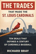 The Trades That Made The St. Louis Cardinals