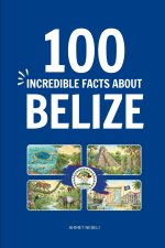 100 Incredible Facts About Belize