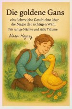 Die goldene Gans - eine lehrreiche Geschichte über die Magie der richtigen Wahl