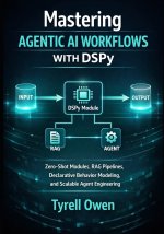 Mastering Agentic AI Workflows with DSPy