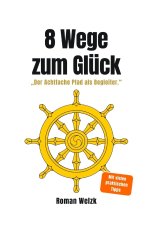 8 Wege zum Glück - Der buddhistische Weg aus Stress, Überforderung und innerer Unruhe