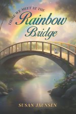 THOSE WE MEET AT THE RAINBOW BRIDGE