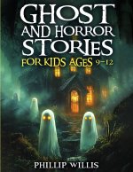 Ghost and Horror Stories for Kids Ages 9-12