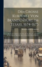 Der Grosse Kurfürst Von Brandenburg Im Elsass, 1674-1675