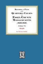 Records and Files of the Quarterly Courts of Essex County, Massachusetts, 1636-1656. Volume #1