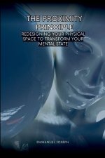 The Proximity Principle, Redesigning Your Physical Space to Transform Your Mental State