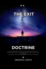 The Exit Doctrine, Mastering the Art of Strategic Walkaways in Life, Love, and Work
