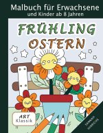 Klassik Art Malbuch für Erwachsene und Kinder ab 8 Jahren - Frühling-Ostern