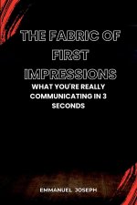 The Fabric of First Impressions, What You're Really Communicating in 3 Seconds