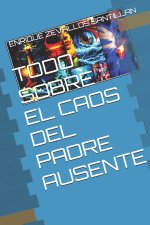 TODO SOBRE EL CAOS DEL PADRE AUSENTE