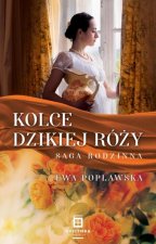 Kolce dzikiej róży. Saga rodzinna. Tom 3. Oprawa twarda