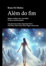 Além do fim. Hipóteses científicas sobre a imortalidade. Da alma à consciência quântica.
