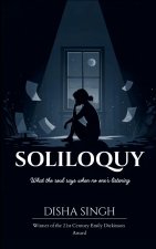 SOLILOQUY What the soul says when no one's listening