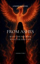From Ashes What the fire took, what the fire gave
