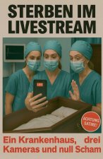 Sterben im Livestream - Ein Krankenhaus, drei Kameras und null Scham