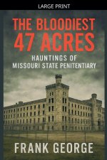 The Bloodiest 47 Acres Hauntings Of Missouri State Penitentiary