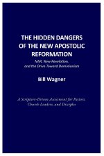 THE HIDDEN DANGERS OF THE NEW APOSTOLIC REFORMATION