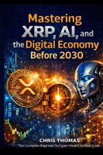 Mastering XRP,AI, and the Digital Economy Before 2030