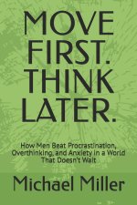 MOVE FIRST. THINK LATER.