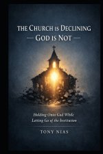 THE CHURCH IS DECLINING - GOD IS NOT-