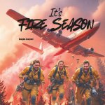 It's Fire Season