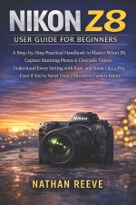 NIKON Z8 USER GUIDE FOR BEGINNERS