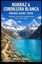 HUARAZ & CORDILLERA BLANCA HIKING GUIDE 2026