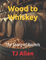 Wood to Whiskey