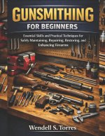 GUNSMITHING FOR BEGINNERS