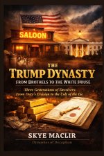 The Trump Dynasty - From Brothels to the White House