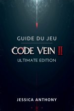 GUIDE DU JEU CODE VEIN II ULTIMATE EDITION
