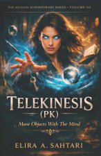 TELEKINESIS (PK) Move Objects With The Mind, Volume III