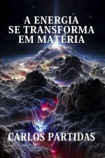 A ENERGIA SE TRANSFORMA EM MATÉRIA