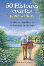 50 histoires courtes pour Seniors Récits positifs pour se détendre et s'évader