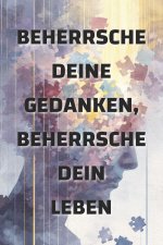 Beherrsche deine Gedanken, beherrsche dein Leben