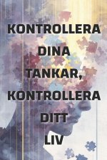 Kontrollera dina tankar, kontrollera ditt liv