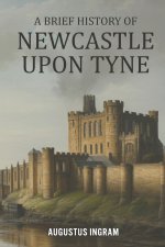 A Brief History of Newcastle upon Tyne