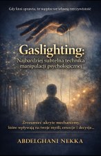 Gaslighting. Najbardziej Subtelna Technika Manipulacji Psychologicznej