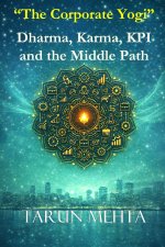 The Corporate Yogi - Dharma, Karma, KPI and the Middle Path