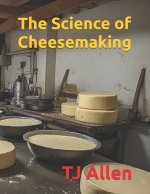 The Science of Cheesemaking