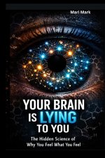 YOUR BRAIN IS LYING TO YOU