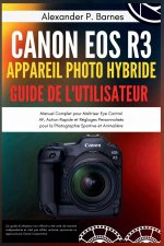 CANON EOS R3 APPAREIL PHOTO HYBRIDE GUIDE DE L'UTILISATEUR