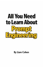 All You Need to Learn About Prompt Engineering