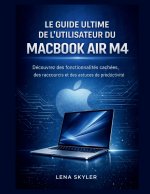 LE GUIDE ULTIME DE L'UTILISATEUR DU MACBOOK AIR M4